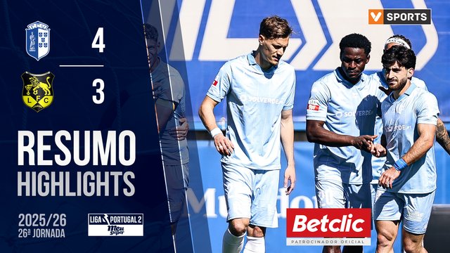 Liga Meu Super (26ª Jornada): Resumo Vizela 4-3 Lourosa FC