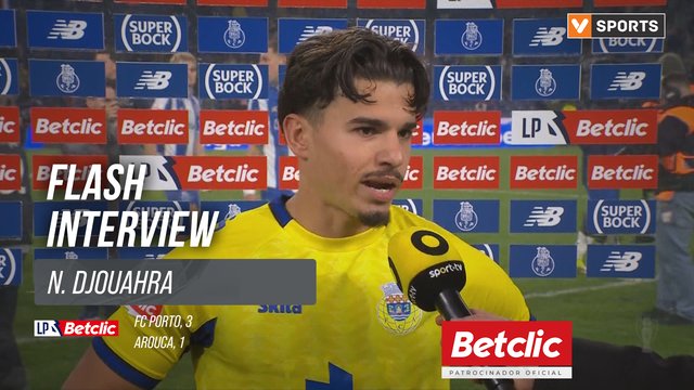 I Liga (#24) | FC Porto 3-1 Arouca: Flash Interview N. Djouahra