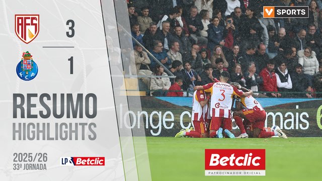 Liga Portugal Betclic (33ªJ): Resumo AFS 3-1 FC Porto