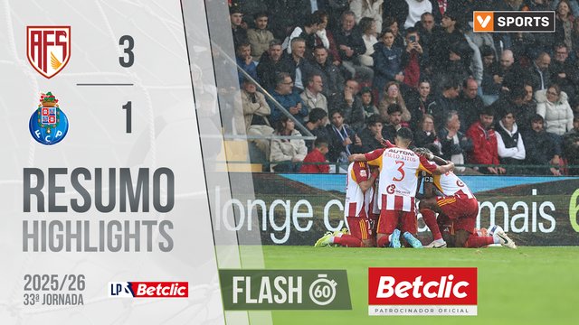 Liga Portugal Betclic (33ªJ): Resumo Flash AFS 3-1 FC Porto
